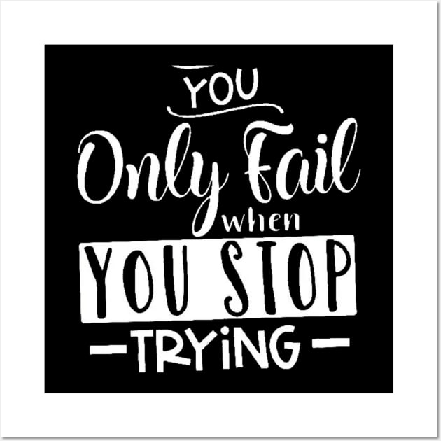 you only fail when you stop trying, Motivation Wall Art by creativitythings 